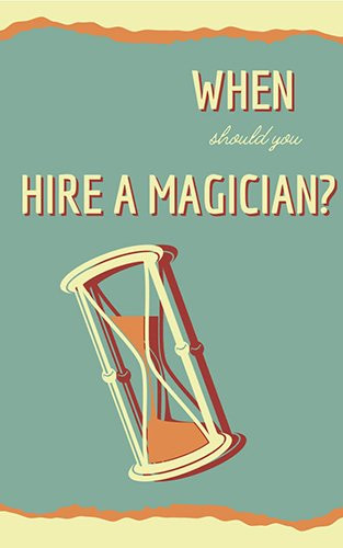 When to hire a magician
